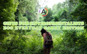 10 Best Gifts for Environmentalists Under 75 Everyday Carry Edition