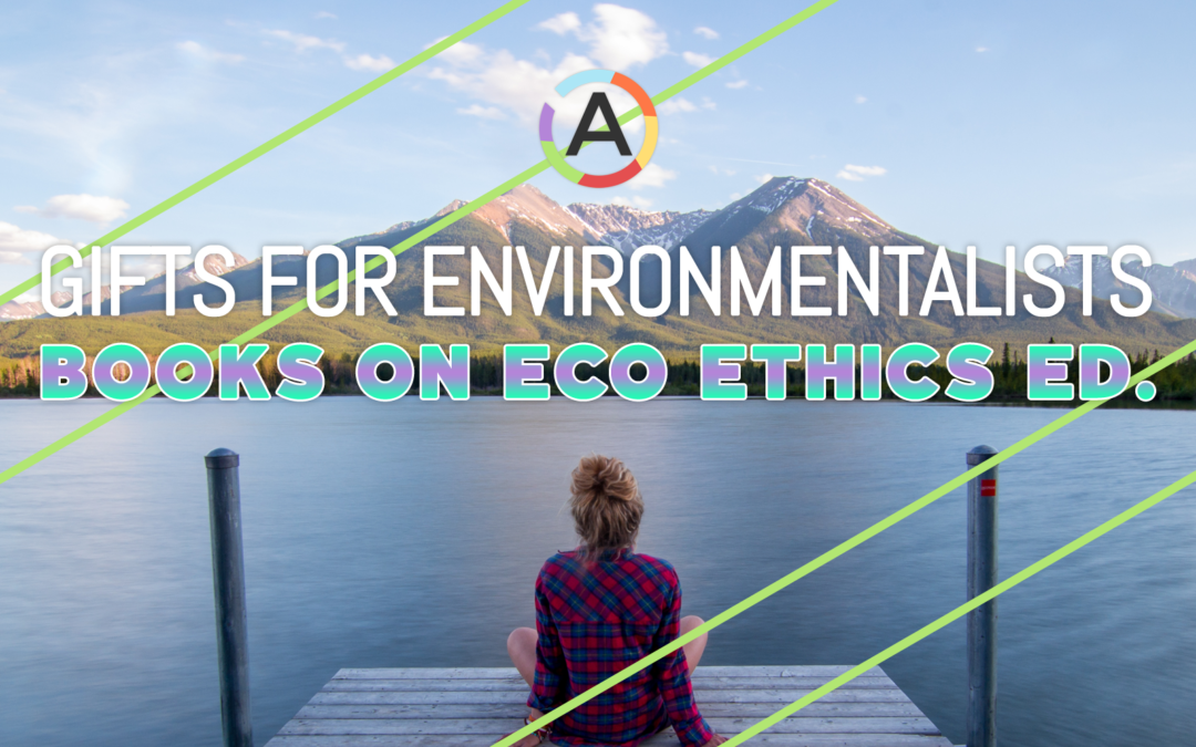10 Best Gifts for Environmentalists: Books on Environmental Philosophy Edition